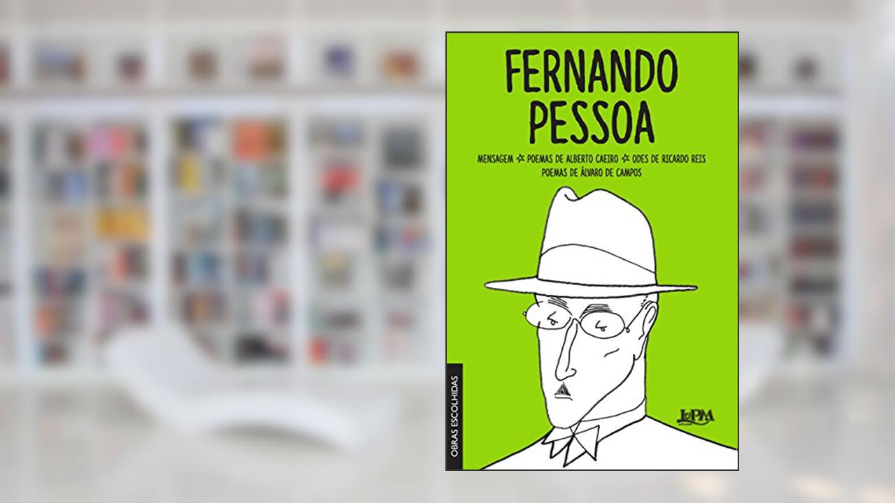 Fernando Pessoa: Obras Escolhidas: Mensagem, Poemas De Alberto Caeiro, Odes De Ricardo Reis, Poemas De Álvaro De Campos, do autor Fernando Pessoa