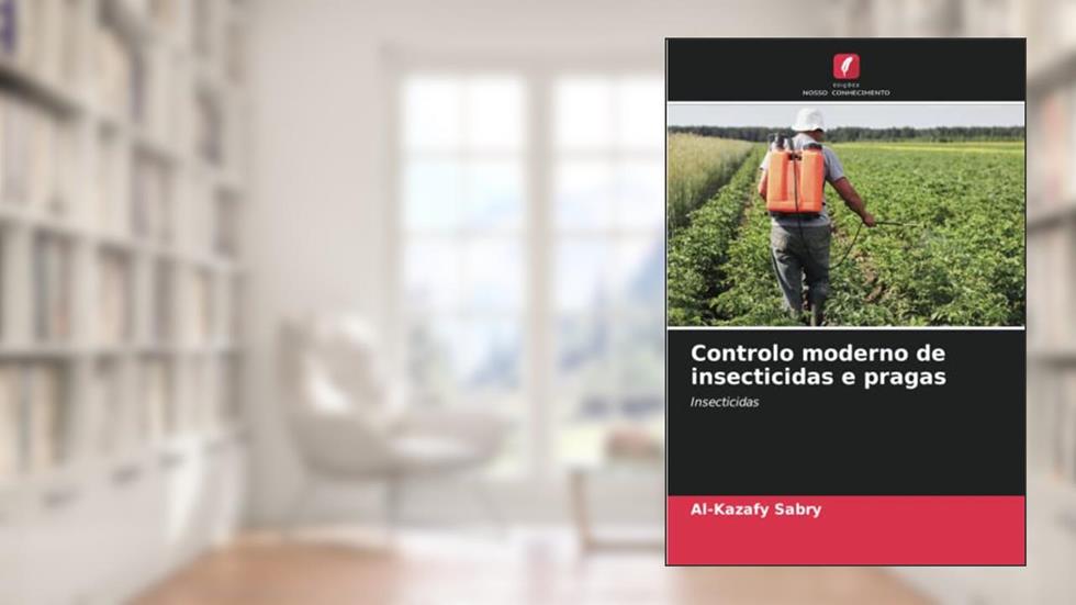 Controlo moderno de insecticidas e pragas: Insecticidas, do autor Al-Kazafy Sabry