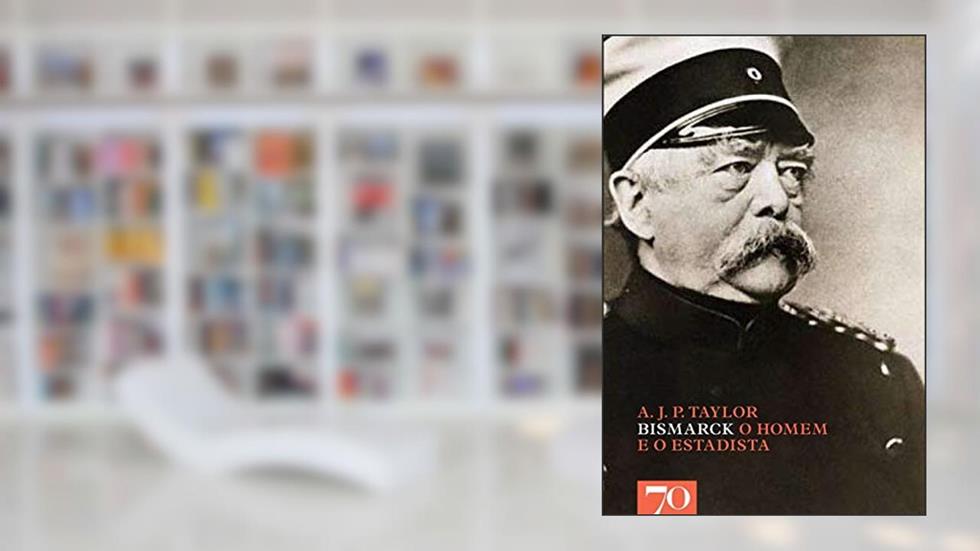 Bismarck: o Homem e o Estadista, do autor A. J. P. Taylor
