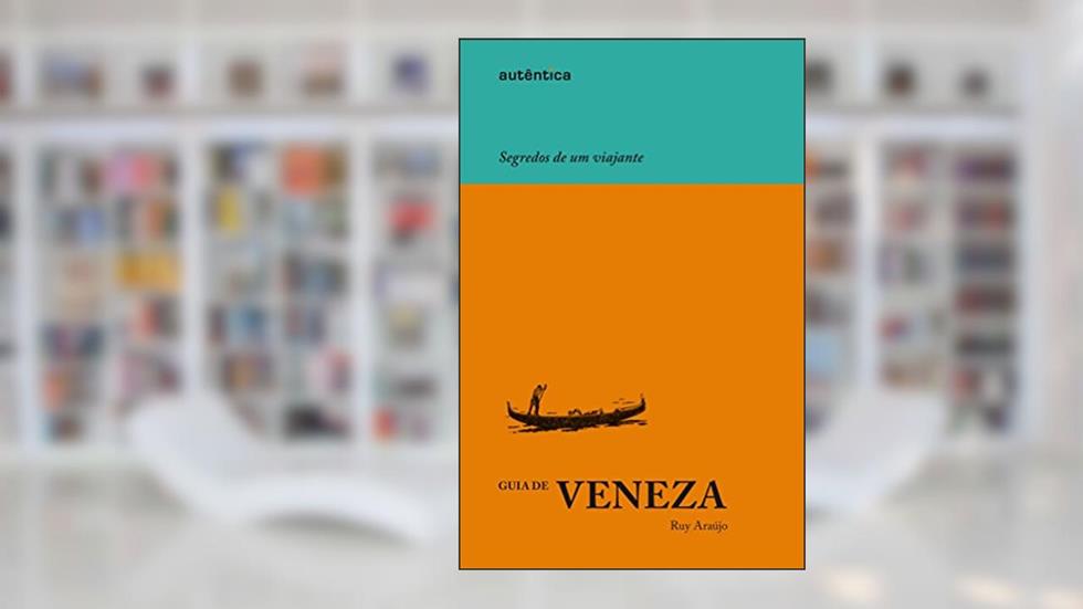 Guia de Veneza - Segredos de um viajante, do autor Ruy Araújo