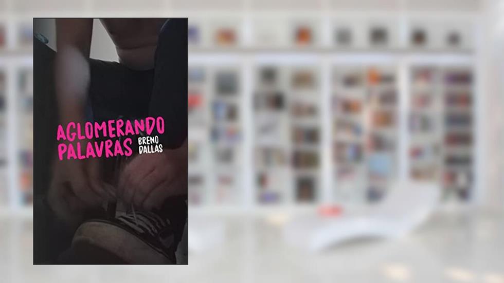 Aglomerando Palavras, do autor Breno Dallas