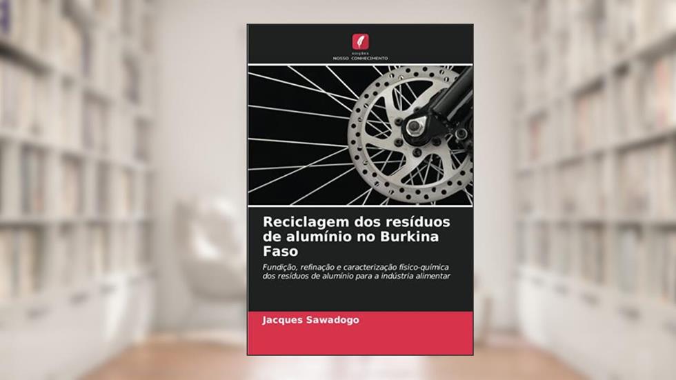Reciclagem dos resíduos de alumínio no Burkina Faso: Fundição, refinação e caracterização físico-química dos resíduos de alumínio para a indústria alimentar, do autor Jacques Sawadogo