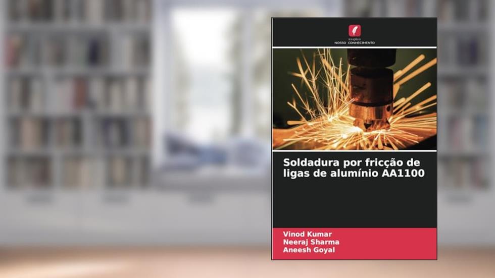 Soldadura por fricção de ligas de alumínio AA1100, do autor Vinod Kumar; Neeraj Sharma; Aneesh Goyal