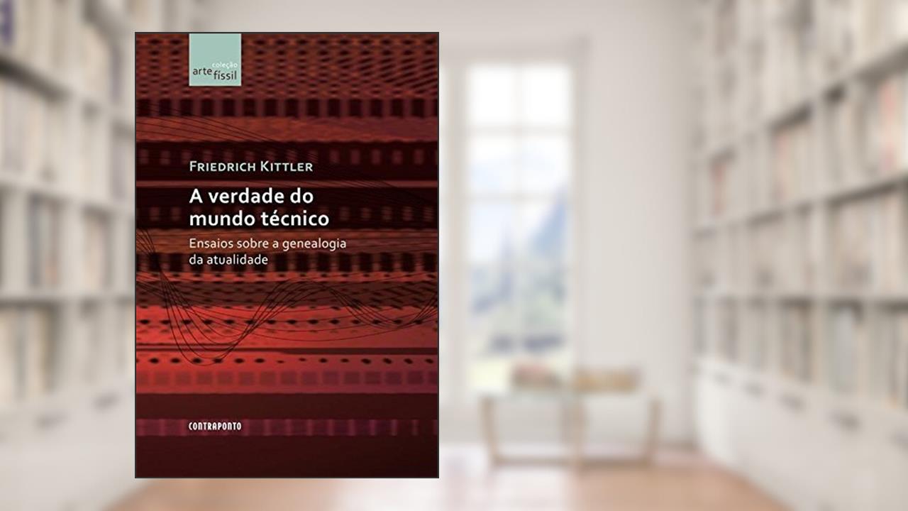 A Verdade Do Mundo Tecnico, do autor Friedrich Kittler