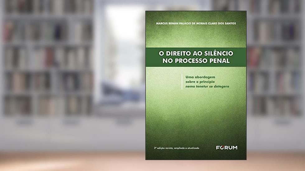 O direito ao silêncio no processo penal: Uma abordagem sobre o princípio nemo tenetur se detegere, do autor Marcus Renan Palácio de Morais Claro dos Santos
