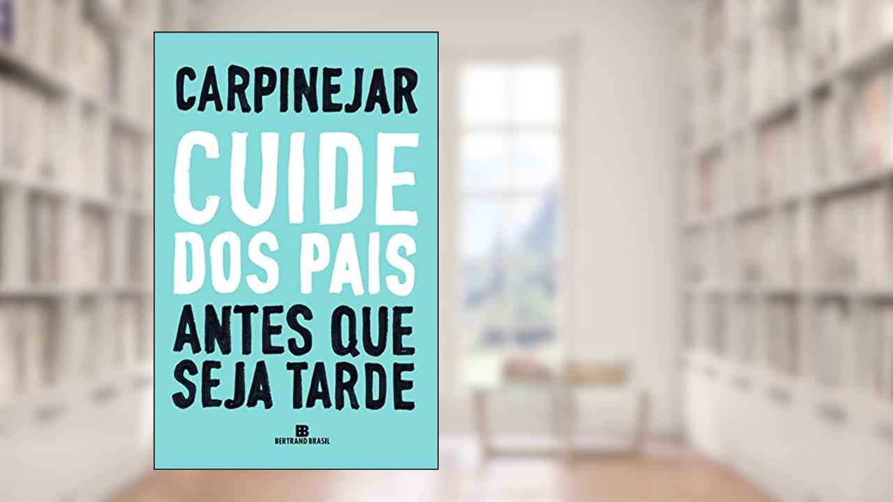 Cuide dos pais antes que seja tarde, do autor Carpinejar