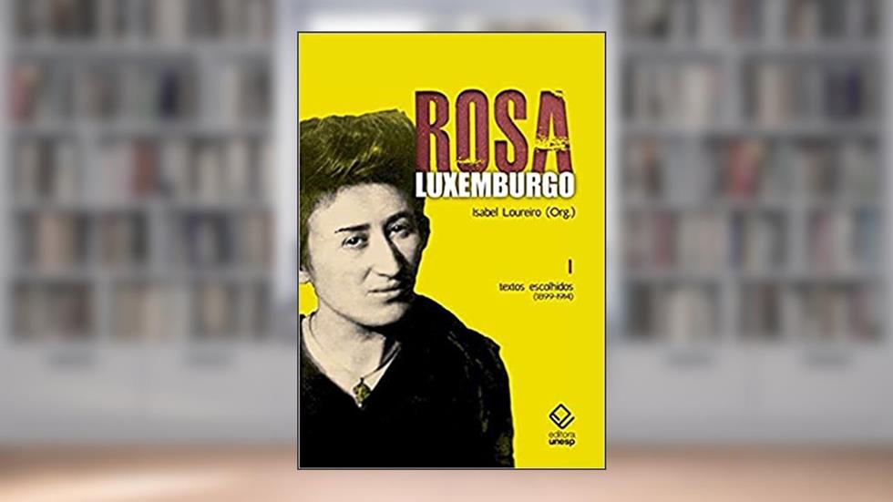 Rosa Luxemburgo - Vol. 1 - 3ª edição: Textos escolhidos (1899-1914), do autor Grazyna Maria Asenko da Costa; Isabel Loureiro; Rosa Luxemburgo