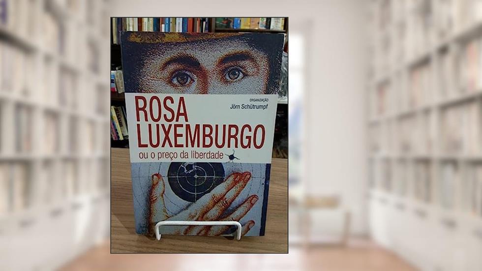 Rosa Luxemburgo Ou O Preço Da Liberdade, do autor Jorn Schutrumpf