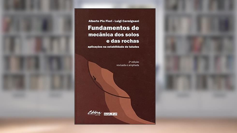Fundamentos de mecânica dos solos e das rochas: aplicações na estabilidade de taludes, do autor Alberto Pio Fiori; Luigi Carmignani