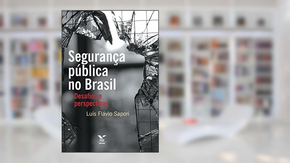 Segurança pública no Brasil: desafios e perspectivas, do autor Luís Flávio Sapori