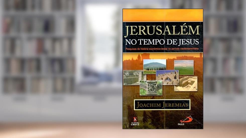 Jerusalém no Tempo de Jesus, do autor Joachim Jeremias