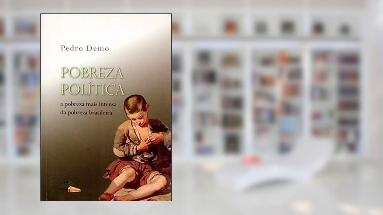 Pobreza Política: a Pobreza Mais Intensa da Pobreza Brasileira, do autor Pedro Demo