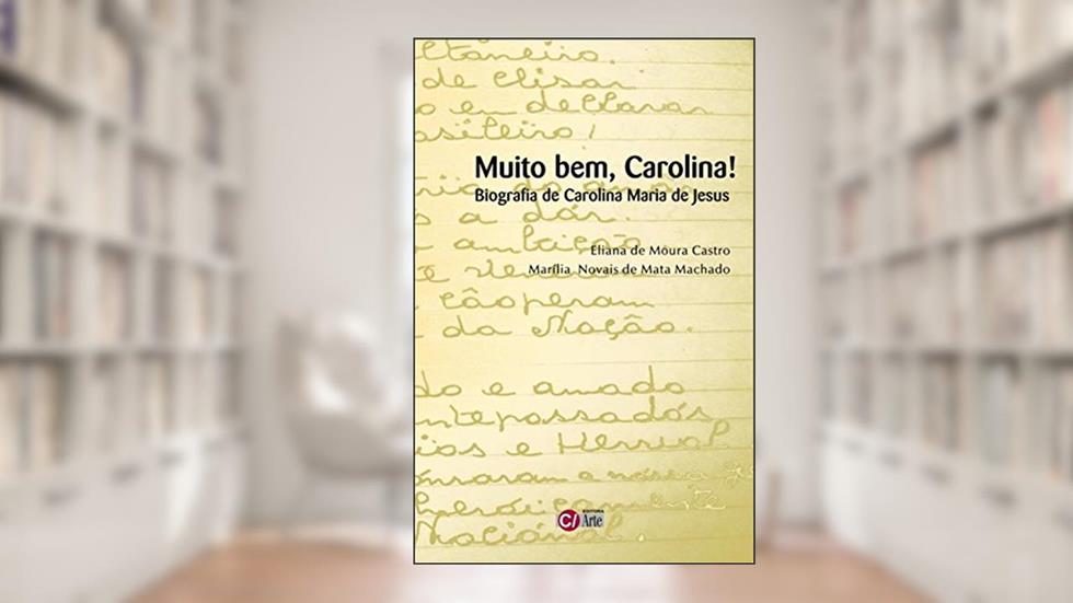 Muito Bem, Carolina!: Biografia de Carolina Maria de Jesus, do autor Eliana de Moura Castro; Marília Novais de Mata Machado