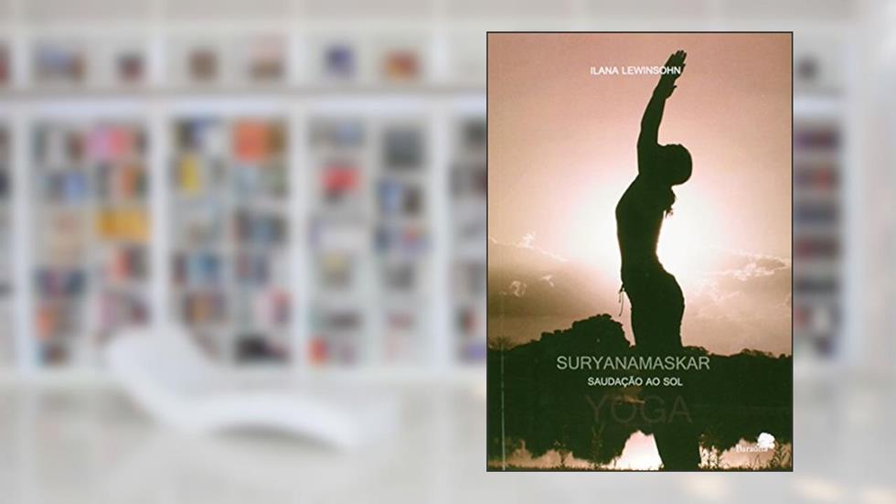 Suryanamaskar: Saudação ao sol, do autor Ilana Lewinsohn
