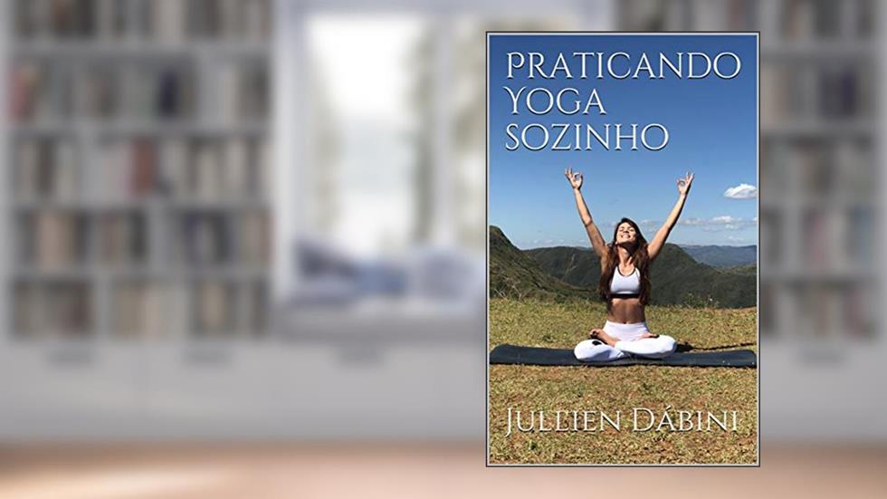 Praticando Yoga sozinho, do autor Jullien Dábini