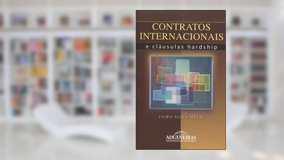 Contratos Internacionais e Cláusulas Hardship, do autor Jairo Silva Mello