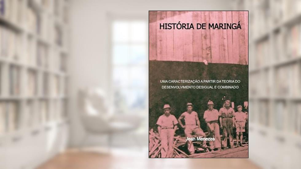 Historia de Maringa-Pr, do autor Jean Menezes