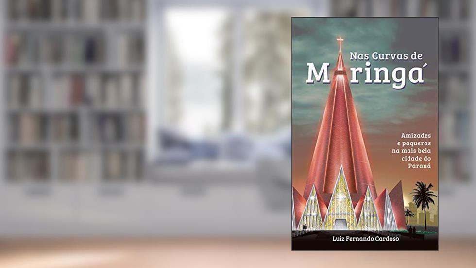 Nas Curvas de Maringá: Amizades e paqueras na mais bela cidade do Paraná, do autor Luiz Fernando Cardoso