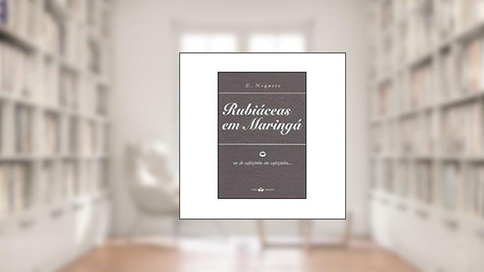 Rubiáceas Em Maringá., do autor Edison Curie De Nequete