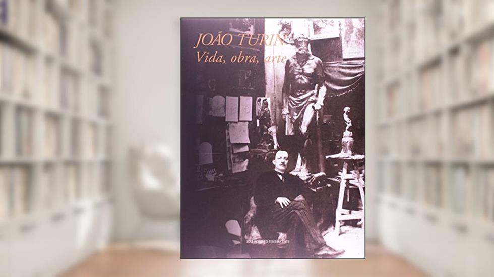 João Turin. Vida, Obra, Arte - Volume 1, do autor José Roberto Teixeira Leite