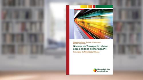 Capa de Sistema de Transporte Urbano para a Cidade de Maringá/PR: Princípios de Mobilidade Urbana, do autor Diego Vieira Ramos; Berna V. B. Valderrama; Marcelo Luiz Chicati