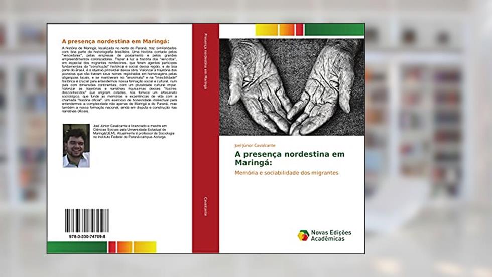 A presença nordestina em Maringá:: Memória e sociabilidade dos migrantes, do autor Joel Júnior Cavalcante