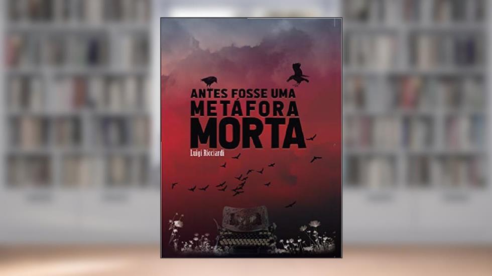 ANTES FOSSE UMA METÁFORA MORTA, do autor Luigi Ricciardi; Luigi Ricciardi