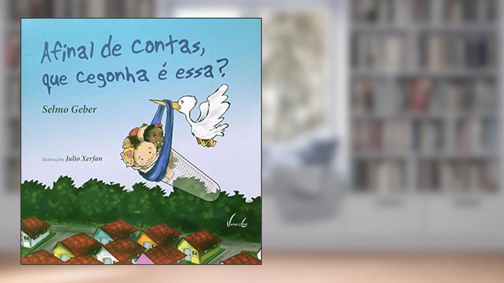 Afinal de Contas, que Cegonha é Essa?, do autor Selmo Geber