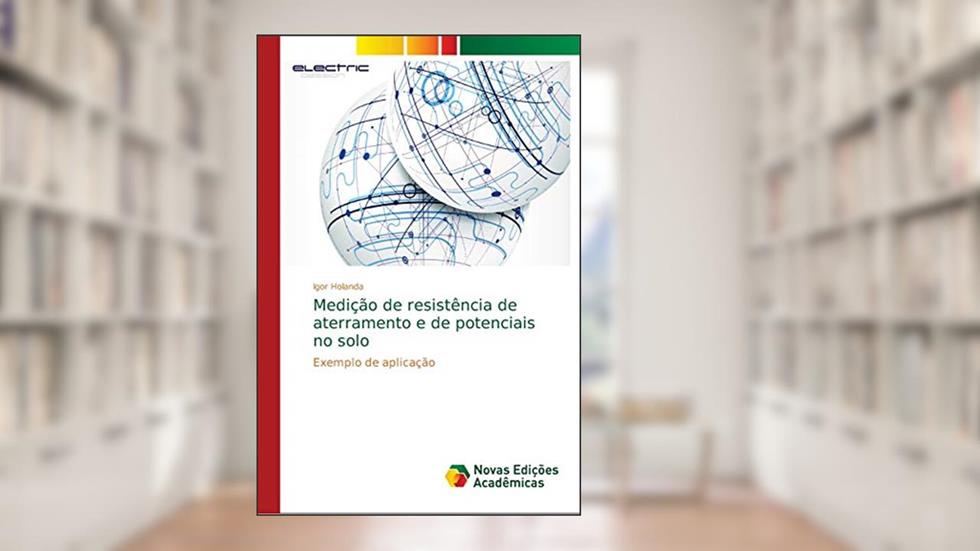 Medição de resistência de aterramento e de potenciais no solo: Exemplo de aplicação, do autor Igor Holanda