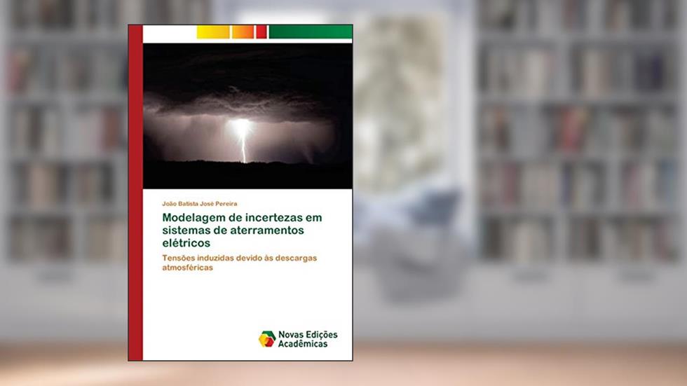 Modelagem de incertezas em sistemas de aterramentos elétricos: Tensões induzidas devido às descargas atmosféricas, do autor João Batista José Pereira