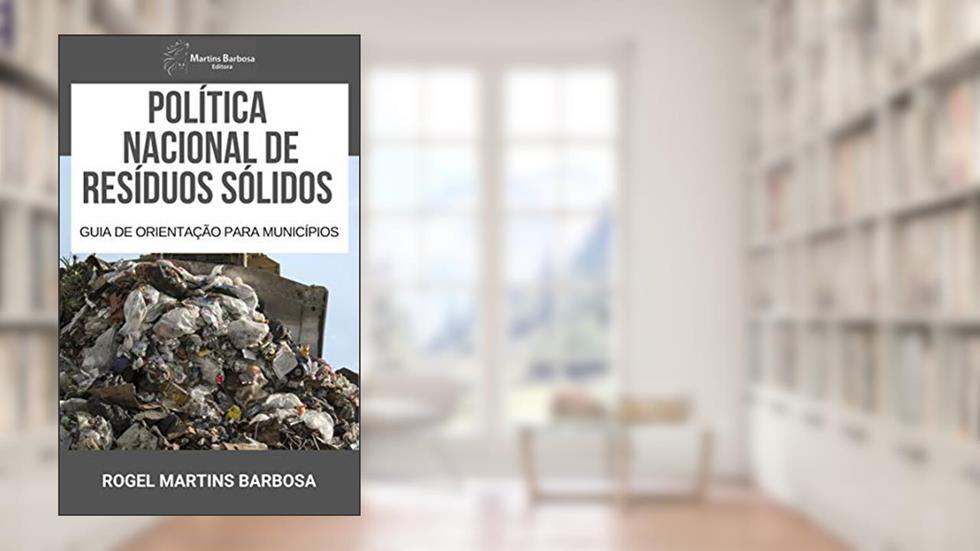 Política nacional de resíduos sólidos: Guia de orientação para municípios, do autor Rogel Martins Barbosa