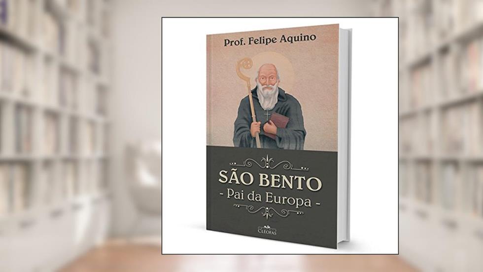 São Bento - Pai da Europa, do autor Felipe Aquino