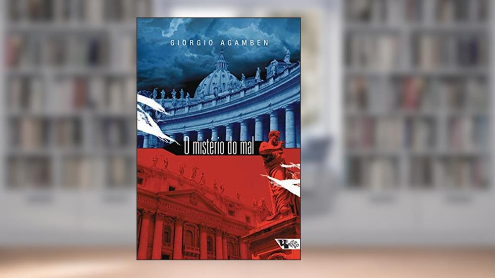 O Mistério do mal: Bento XVI e o fim dos Tempos, do autor Giorgio Agamben