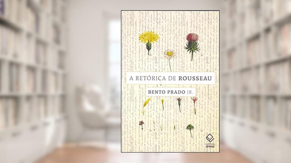 A retórica de Rousseau: E outros ensaios, do autor Bento Prado Jr.; Bento Prado Jr.