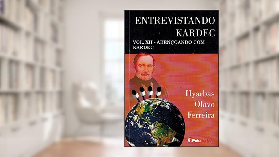 Entrevistando Kardec VOL. XII: ABENÇOANDO COM KARDEC, do autor Hyarbas Olavo Ferreira
