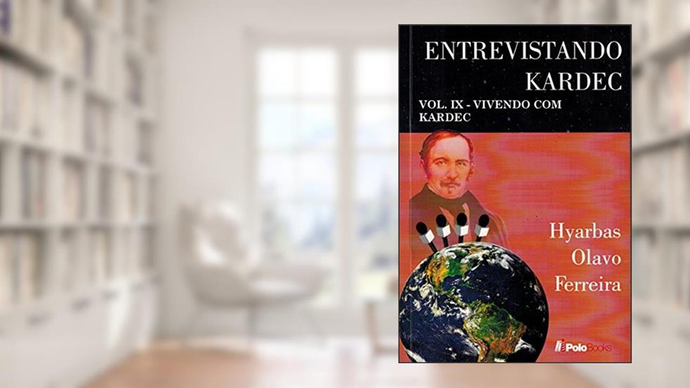 Entrevistando Kardec VOL. IX: VIVENDO COM KARDEC, do autor Hyarbas Olavo Ferreira