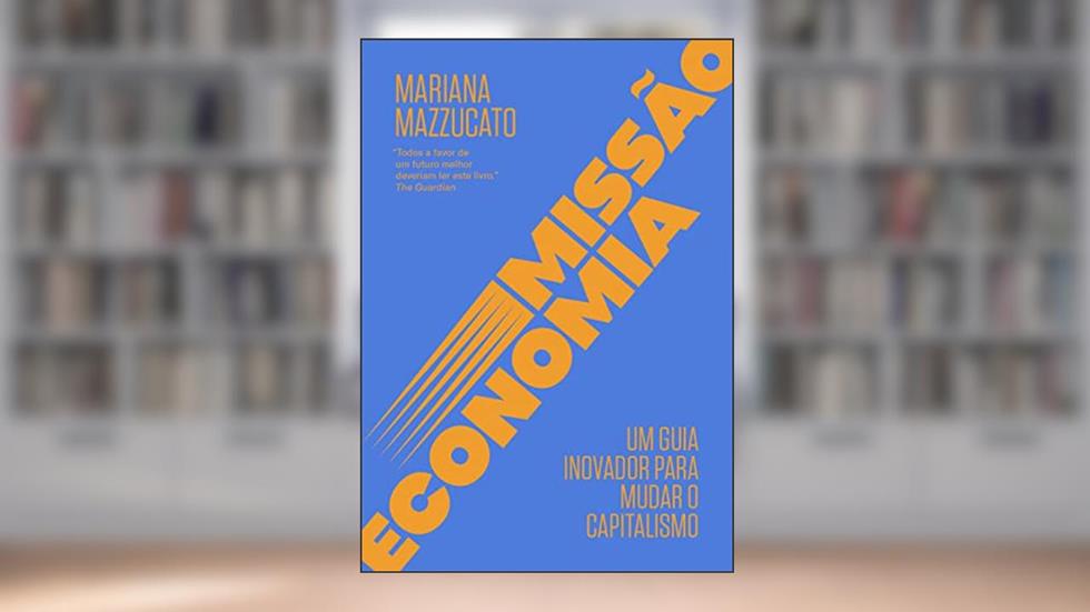Missão economia: Um guia inovador para mudar o capitalismo, do autor Mariana Mazzucato