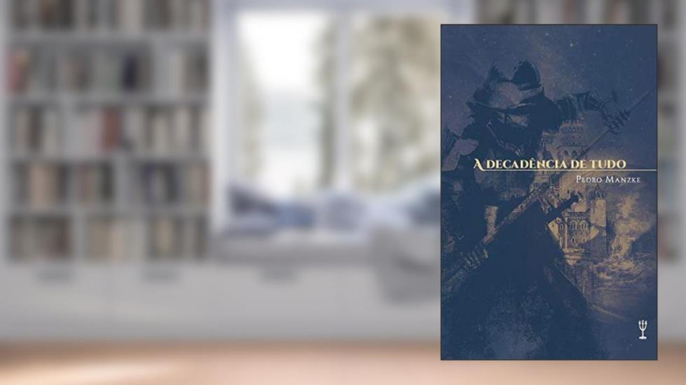A decadência de tudo, do autor Pedro Manzke