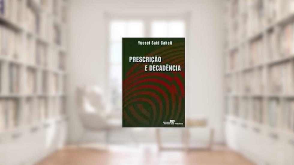 Prescrição e Decadência, do autor Yusset Said Cahali