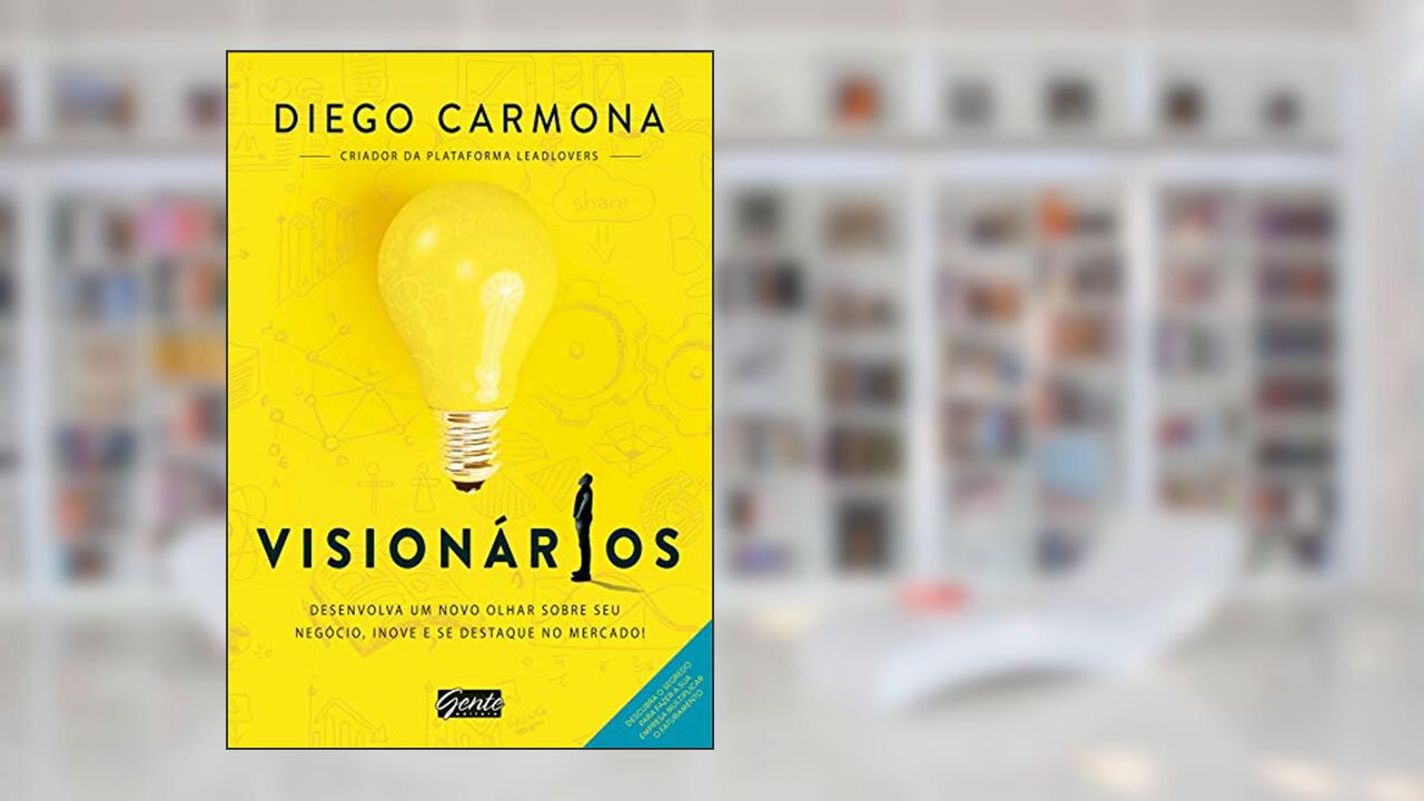 Capa de Visionários: Desenvolva um novo olhar sobre seu negócio, inove e se destaque no mercado!, do autor Diego Carmona