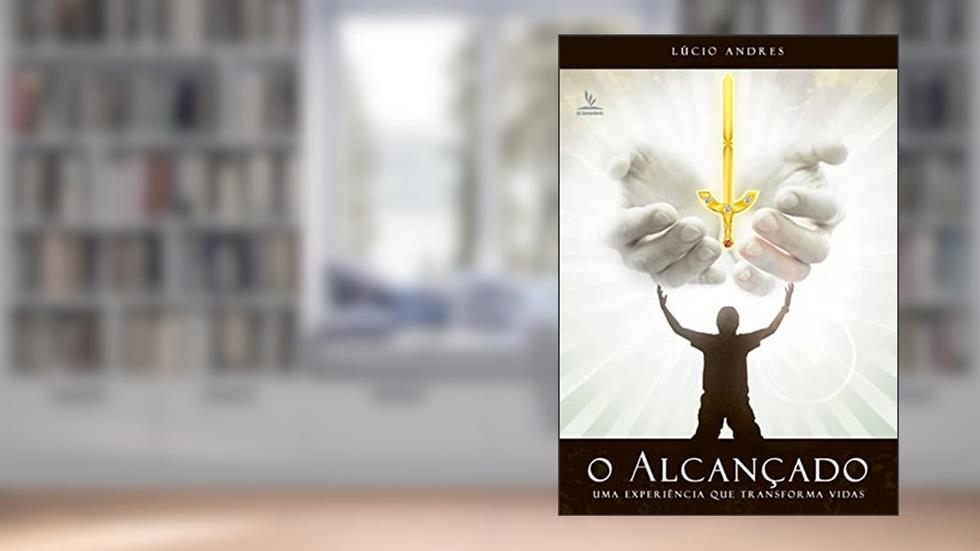 O ALCANÇADO: UMA EXPERIÊNCIA QUE TRANSFORMA VIDAS, do autor LÚCIO ANDRES