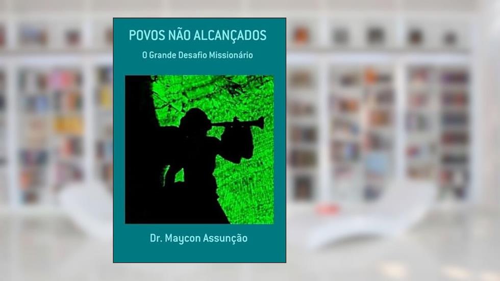 Povos Nao Alcancados, do autor Dr. Maycon Assunção