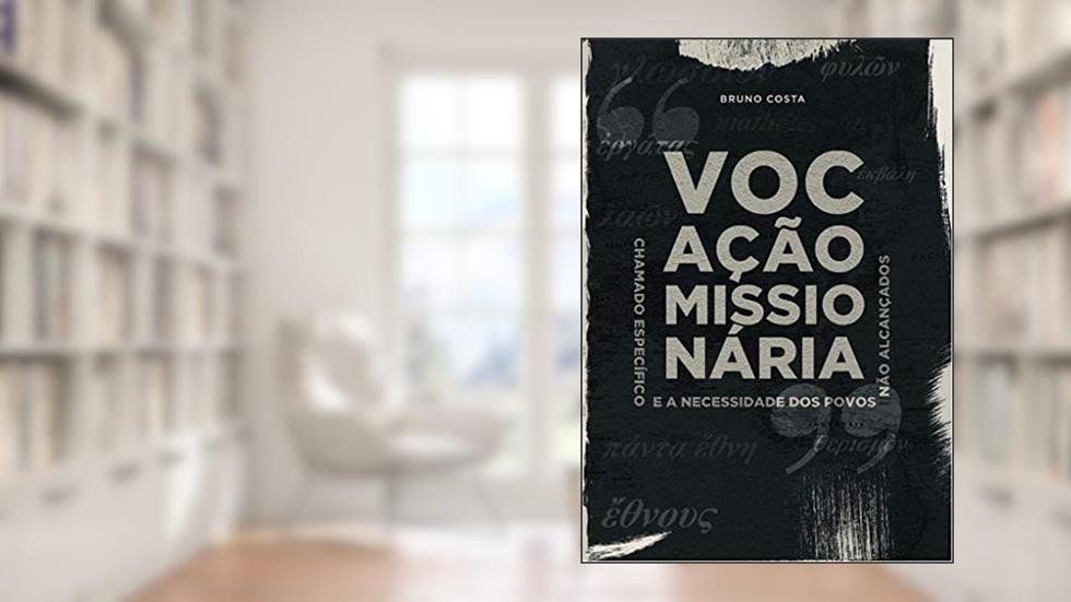 VOCAÇÃO MISSIONÁRIA: CHAMADO ESPECÍFICO E A NECESSIDADE DOS POVOS NÃO ALCANÇADOS, do autor ORLANDO BRUNO COSTA; LOIDE SILVA