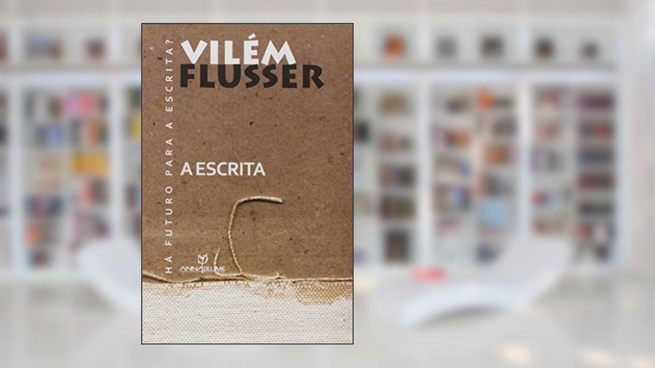 A Escrita. Há Futuro Para a Escrita?, do autor Vilem Flusser