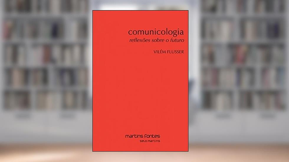 Comunicologia - Reflexões sobre o futuro, do autor Vilem Flusser