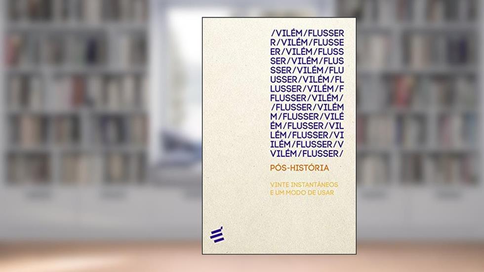 Pós-história: Vinte Instantâneos e um Modo de Usar, do autor Vilém Flusser