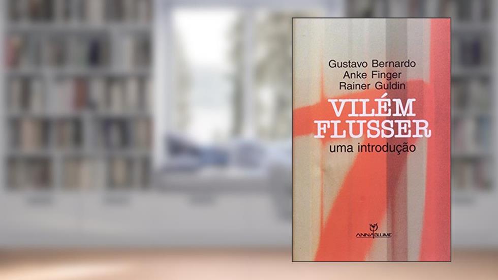 Vilém Flusser. Uma Introdução, do autor Gustavo Bernardo