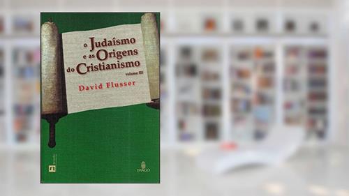 Capa de O Judaísmo e as Origens do Cristianismo (Volume 3), do autor David Flusser