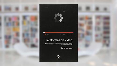 Capa de Plataformas de Vídeo: Apontamentos Para uma Ecologia do Audiovisual da web na Contemporaneidade, do autor Sonia Montaño