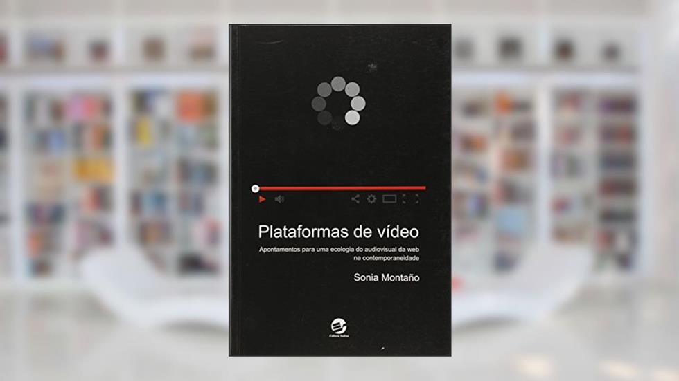 Plataformas de Vídeo: Apontamentos Para uma Ecologia do Audiovisual da web na Contemporaneidade, do autor Sonia Montaño